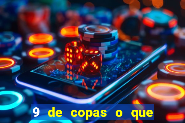 9 de copas o que ele sente por mim